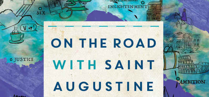 Guide Us Home: A Review of "On the Road with Saint Augustine"