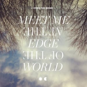 Album Review: Over the Rhine, 'Meet Me at the Edge of the World'