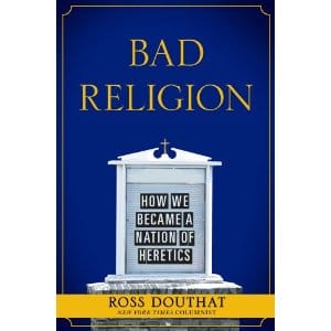 Ross Douthat, Heretics, and Mere Orthodoxy