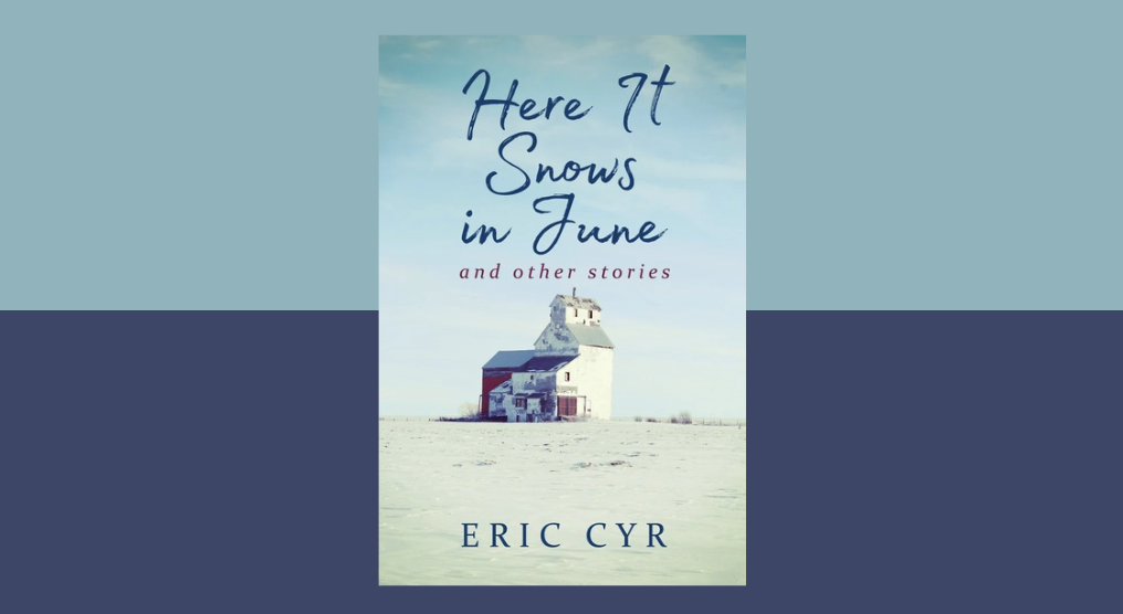 Keeping It Real: Eric Cyr’s 'Here It Snows in June'