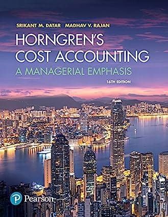 Test Bank for Horngrens Cost Accounting; A Managerial Emphasis 16th Edition by Srikant Datar & Madha