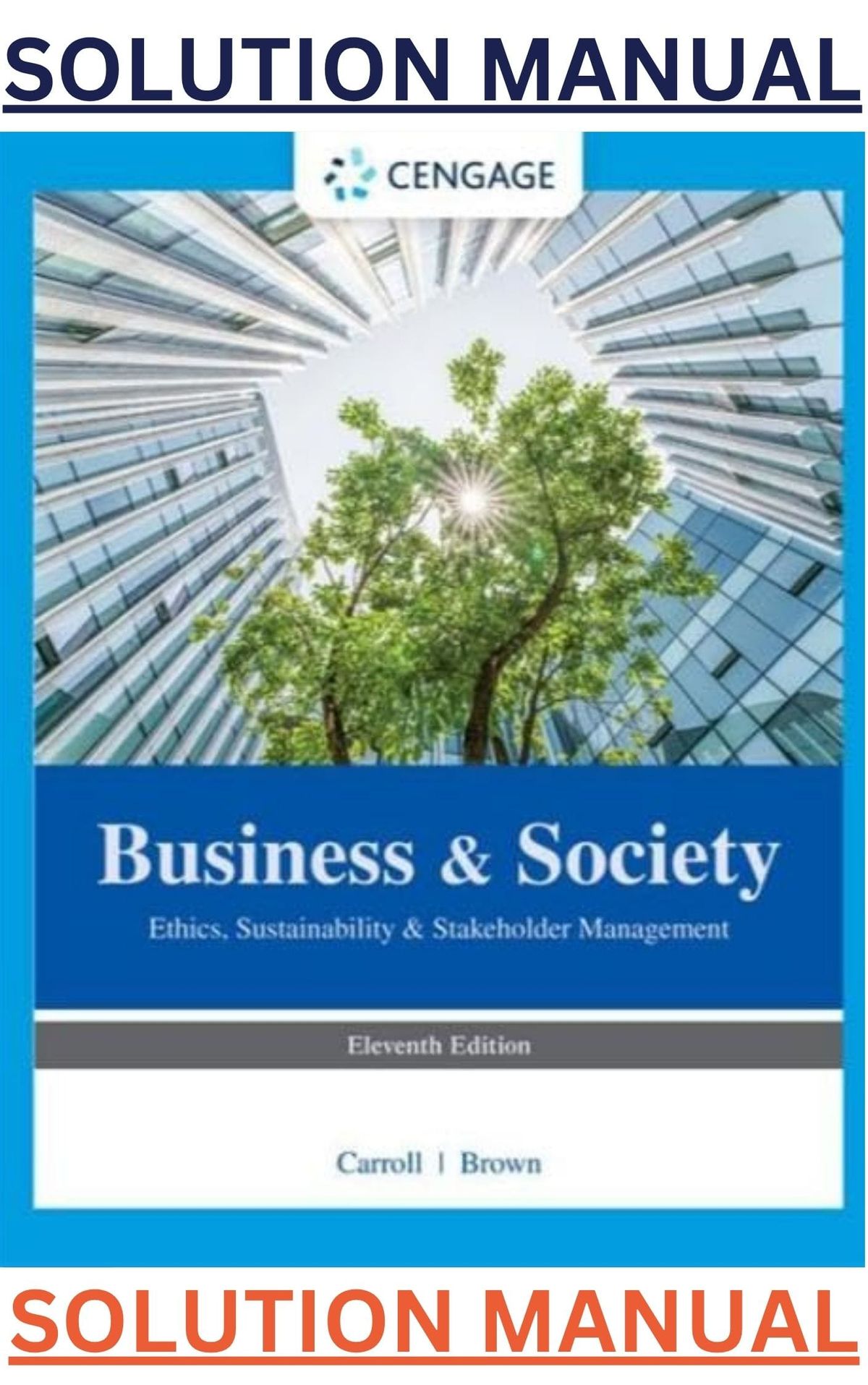 All Cases For Business & Society 11th Edition by Archie B. Carroll, Jill Brown - WC