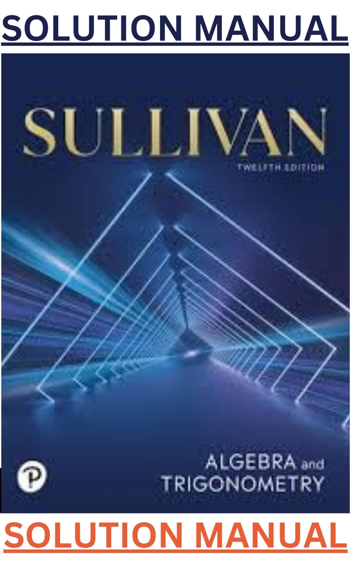 SOLUTIONS MANUAL for Algebra & Trigonometry 12th Edition by Michael Sullivan - ALL Chapters [1-14]