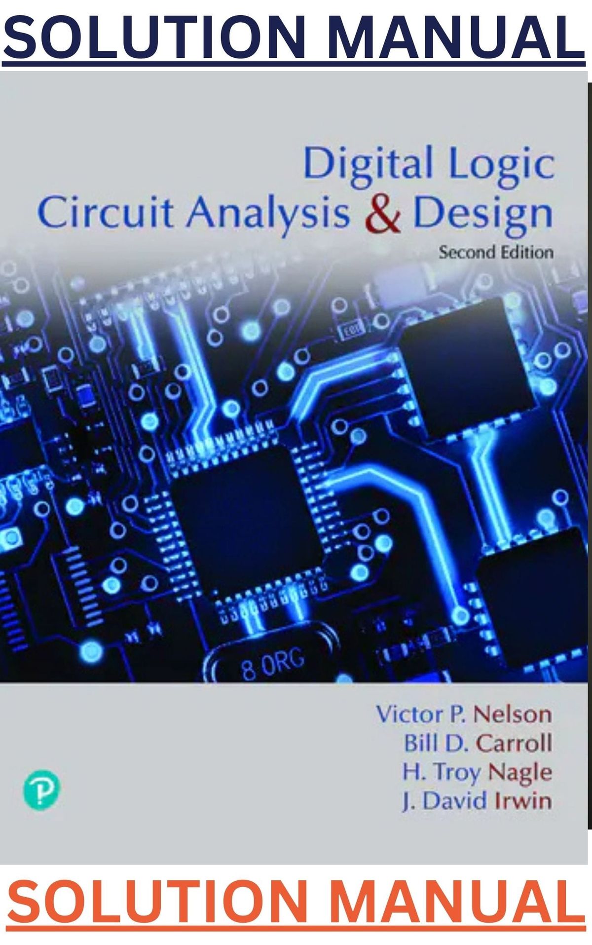 SOLUTIONS MANUAL for Digital Logic Circuit Analysis & Design 2nd Edition by Nelson, Carroll & Irwin