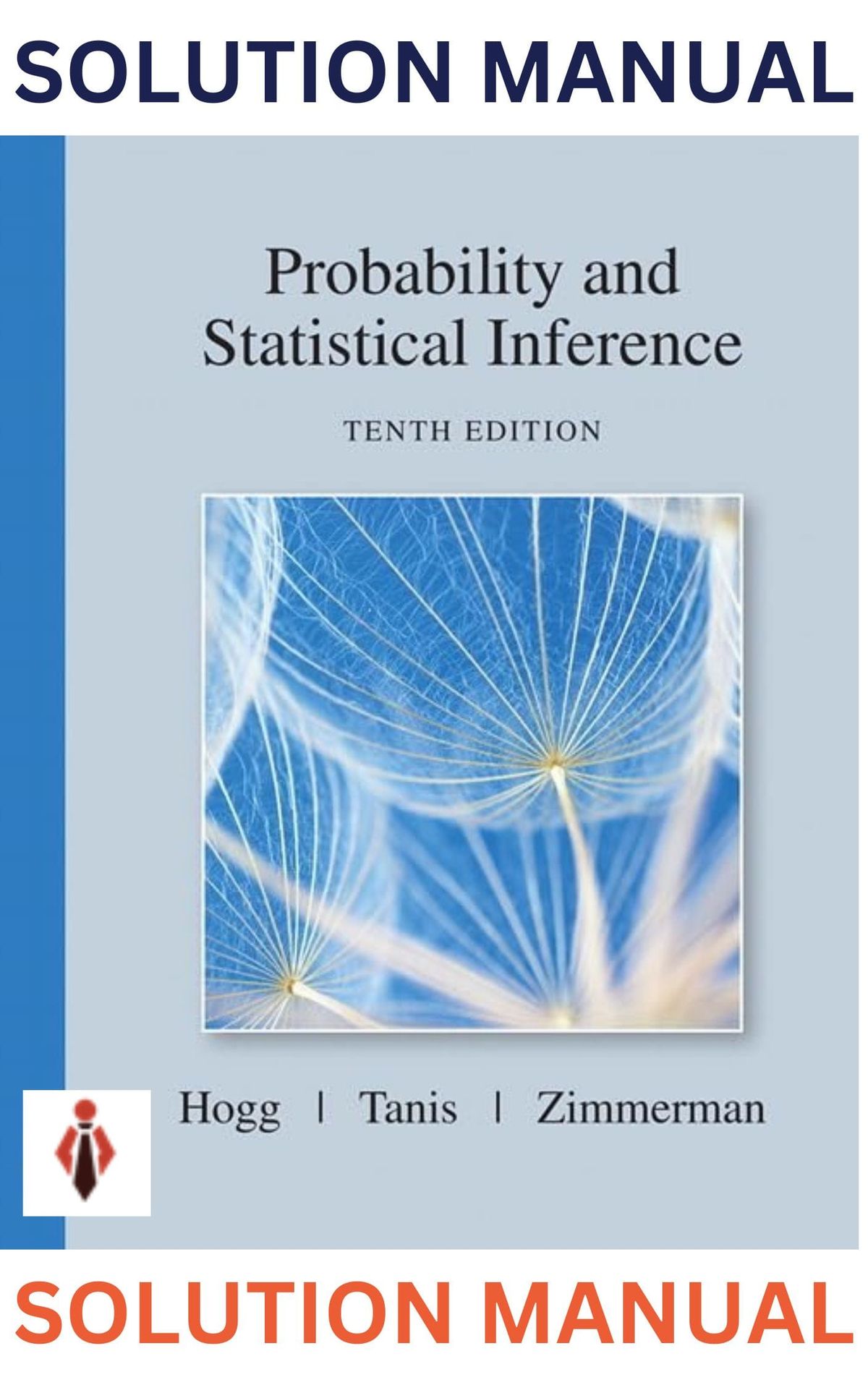 SOLUTIONS MANUAL for Probability & Statistical Inference 10th Edition by Hogg, Tanis & Zimmerman