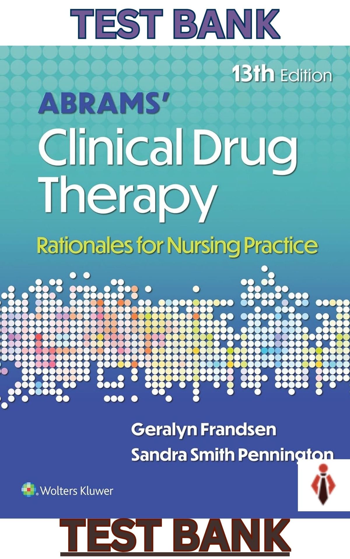 TEST BANK for Abrams Clinical Drug Therapy: Rationales for Nursing Practice 12th Edition by Frandsen, Pennington