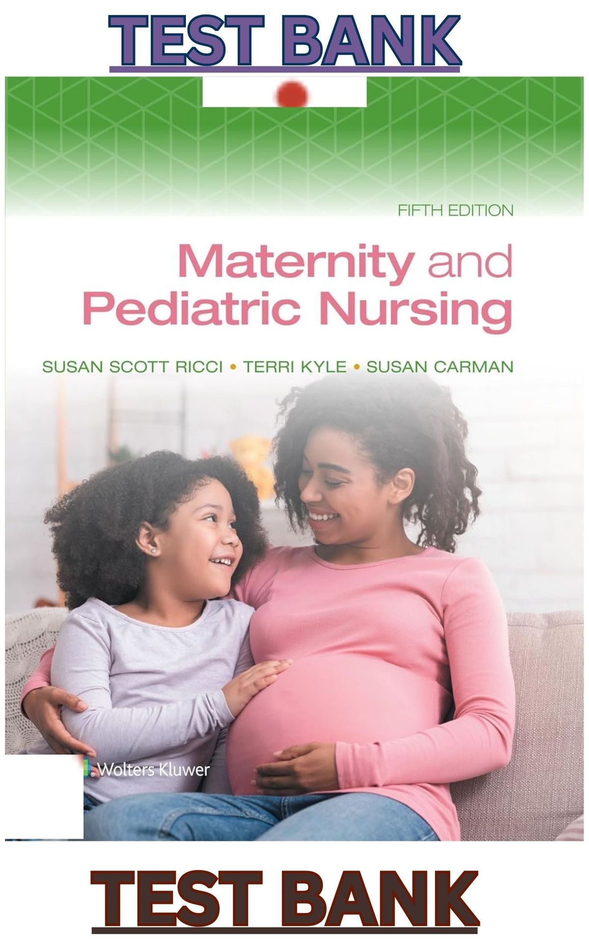 TEST BANK for Maternity & Pediatric Nursing 5th Edition by Susan Ricci, Theresa Kyle & Susan Carman