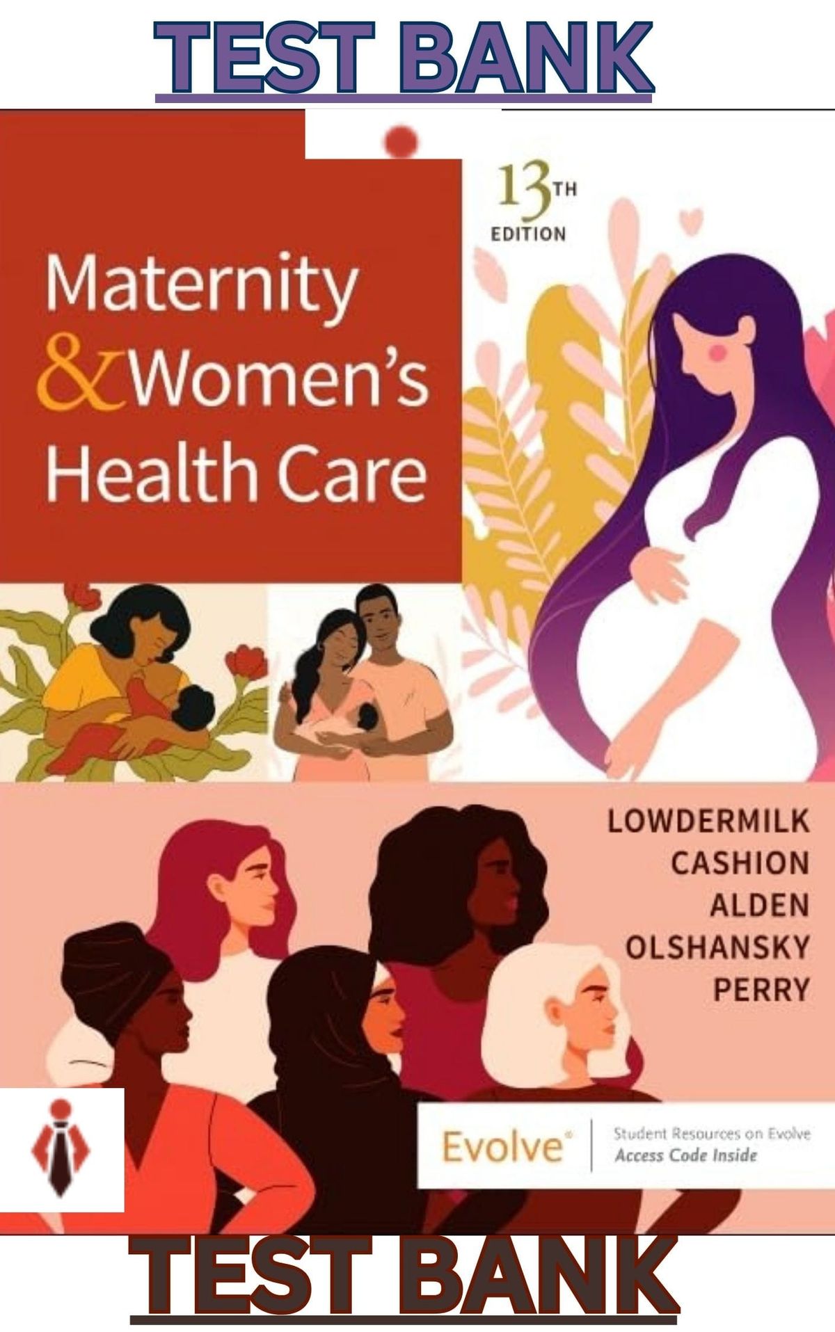 Test Bank for Maternity and Women's Health Care 13E by Lowdermilk,Cashion,Alden,Olshansky & Perry