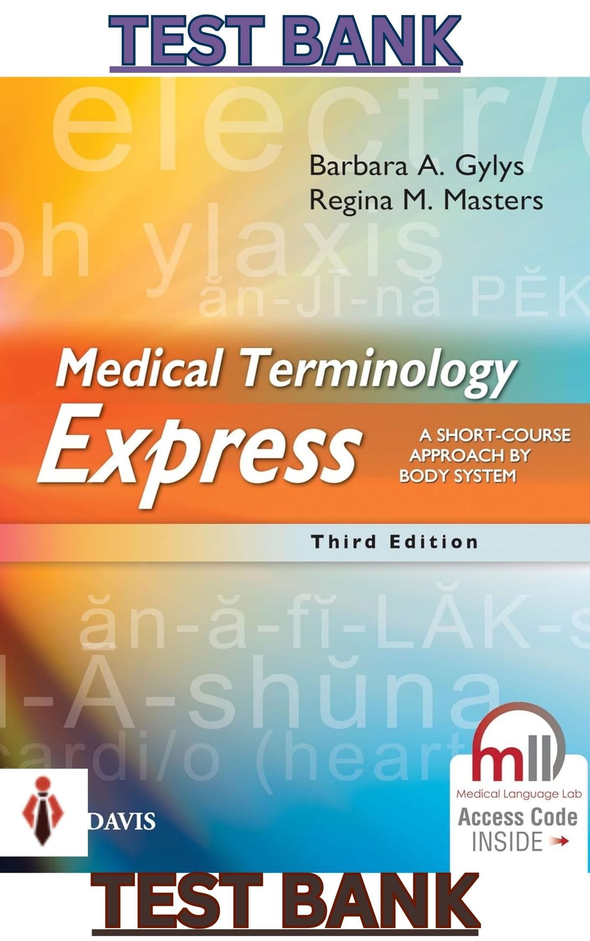TEST BANK for Medical Terminology Express: A Short-Course Approach by Body System 3E by Gylys; Masters