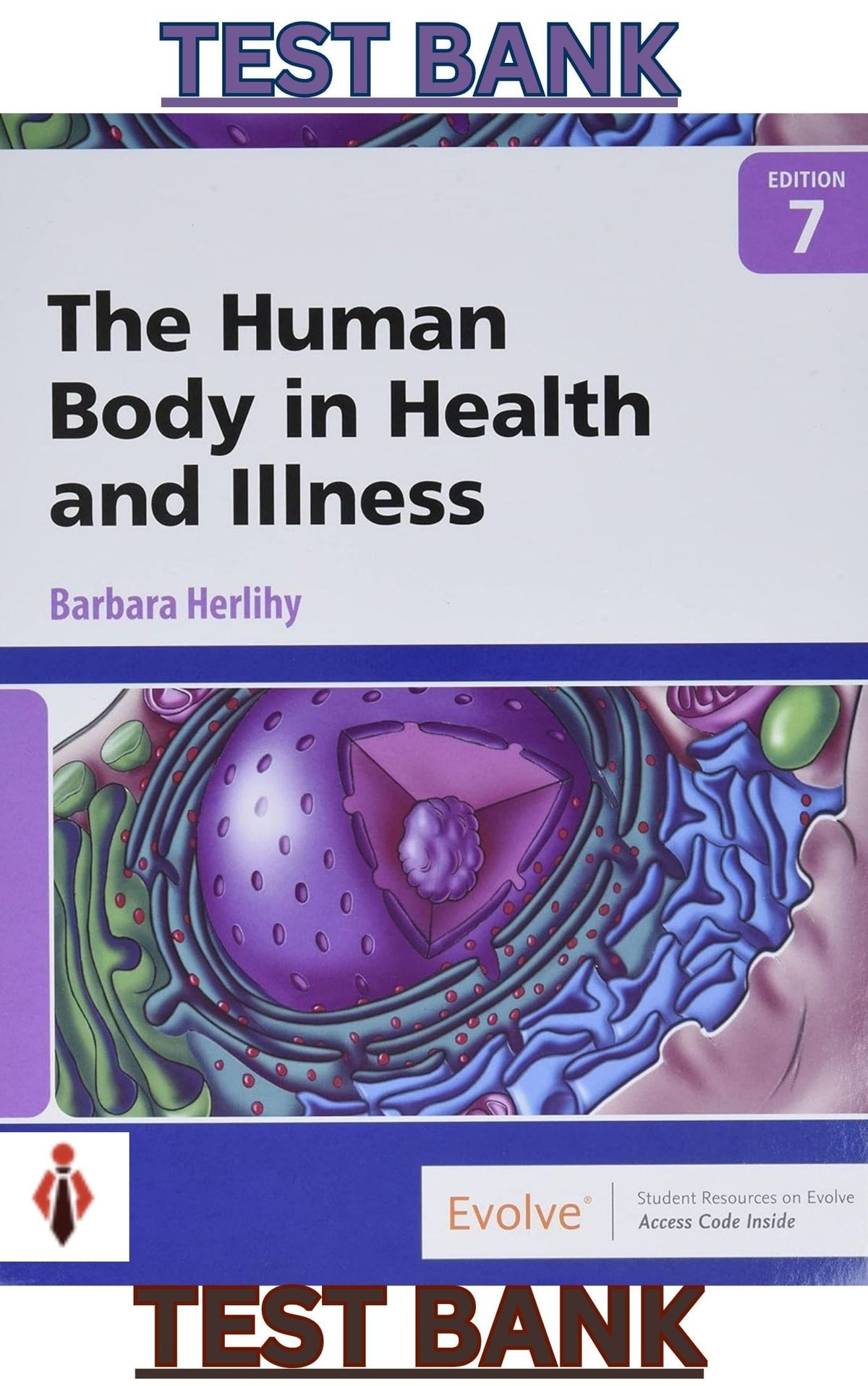 TEST BANK for The Human Body in Health & Illness 7th Edition by Barbara Herlihy - Complete