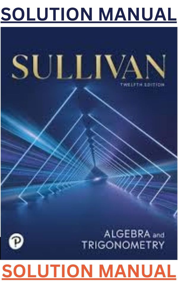 SOLUTIONS MANUAL for Algebra & Trigonometry 12th Edition by Michael Sullivan - ALL Chapters [1-14]