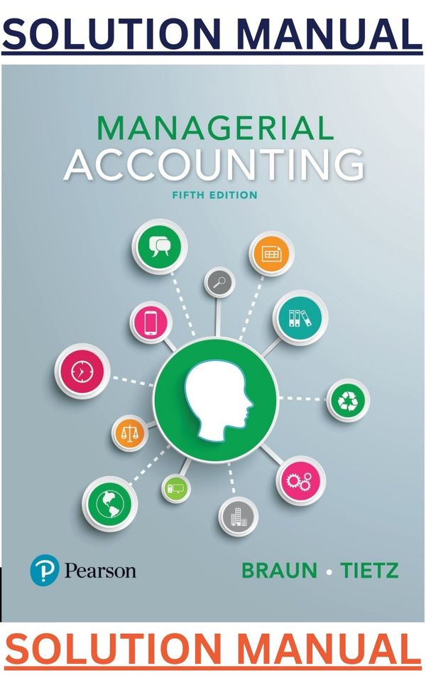 SOLUTIONS MANUAL for Managerial Accounting 5th Canadian Edition by Karen Braun,Wendy Tietz, Beaubien