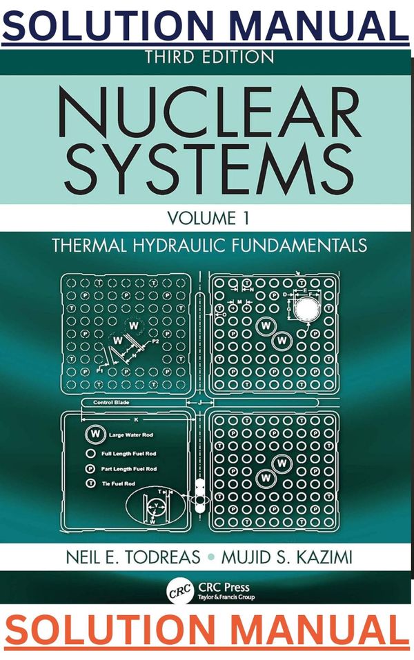 SOLUTIONS MANUAL for Nuclear Systems Vol I; Thermal Hydraulic Fundamentals 3E by Todreas & Kazimi