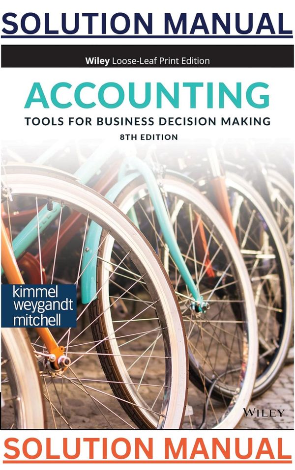 SOLUTIONS for Accounting Tools for Business Decision Making 8th Edition by Kimmel;Weygandt; Mitchell