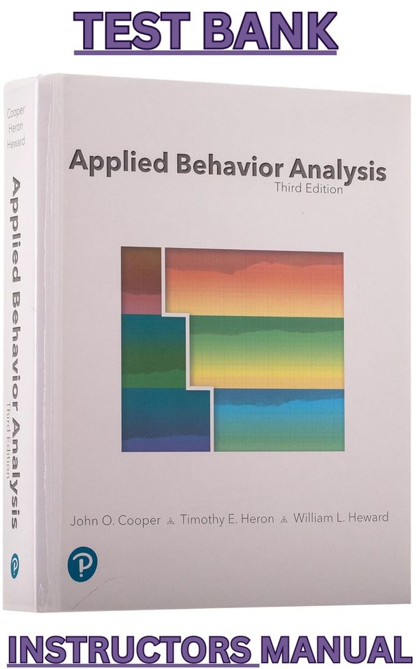 Test Bank & Instructors Manual  for Applied Behavior Analysis 3rd Edition by John Cooper, Timothy He