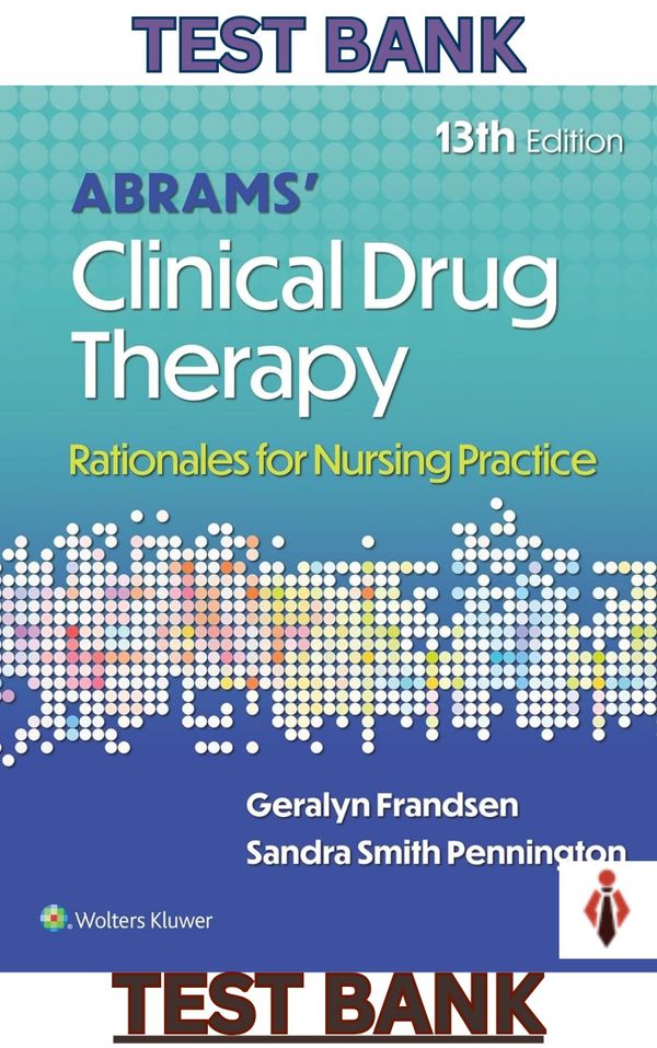 TEST BANK for Abrams Clinical Drug Therapy: Rationales for Nursing Practice 12th Edition by Frandsen, Pennington