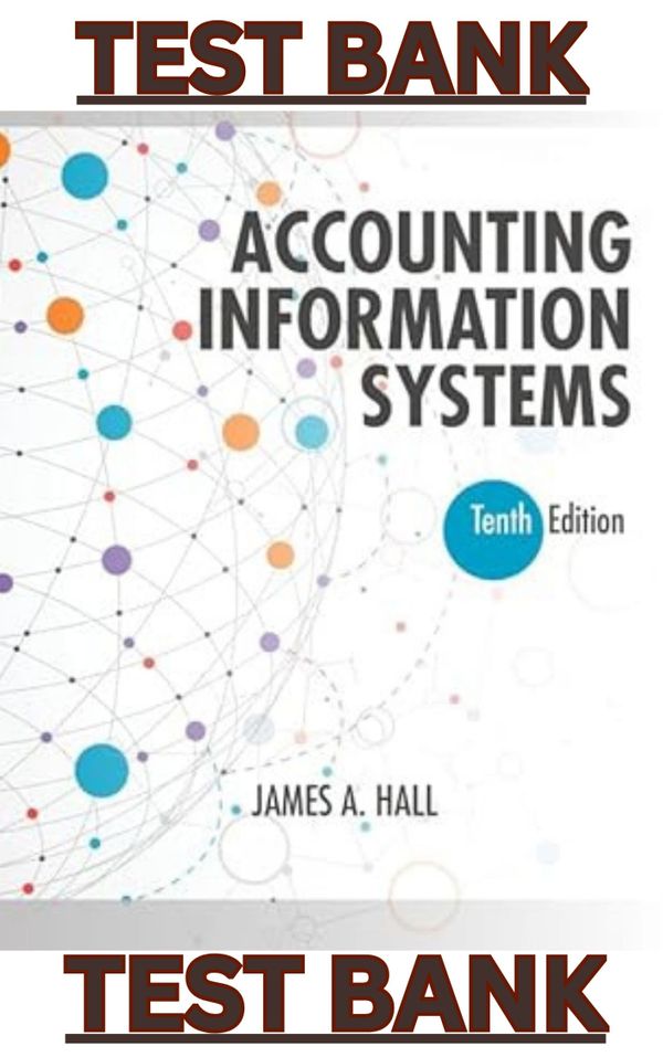 TEST BANK for Accounting Information Systems, 10th Edition by James Hall