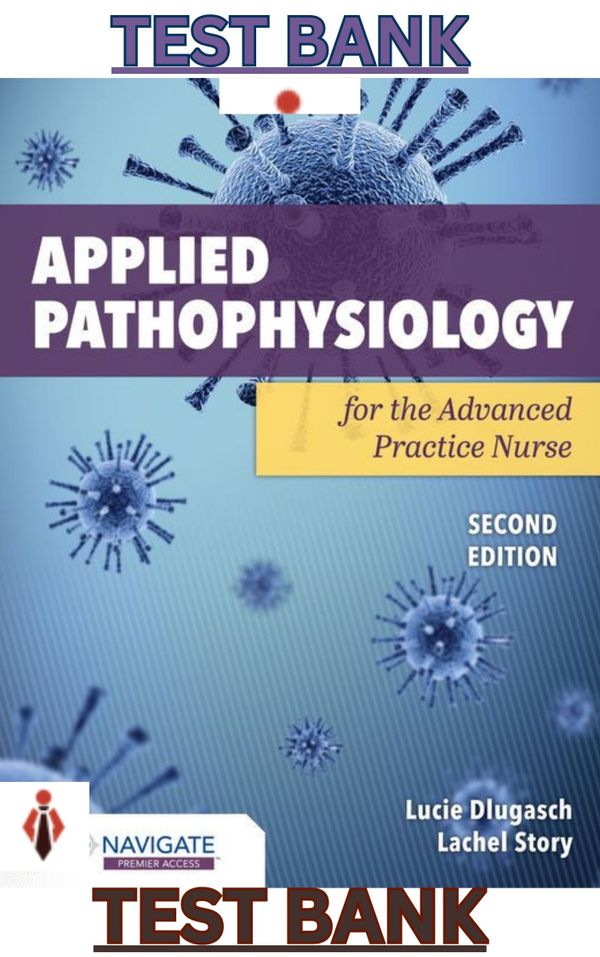 TEST BANK for Applied Pathophysiology for the Advanced Practice Nurse 2nd Edition - Dlugasch; Story