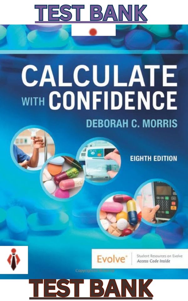 TEST BANK for Calculate with Confidence 8th Edition by Deborah Morris - Complete