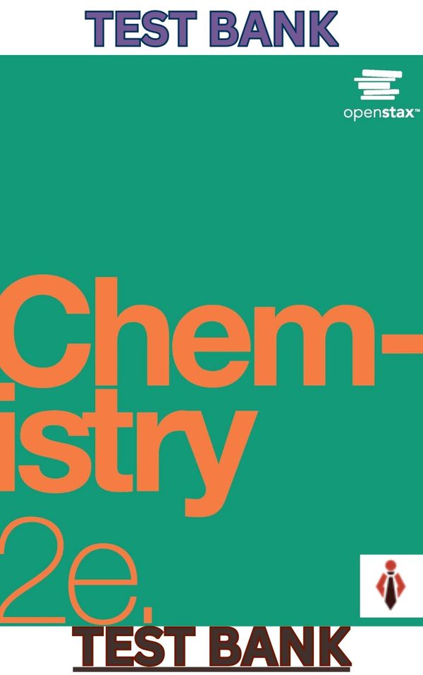 TEST BANK for OpenStax Chemistry 2E by Flowers,Theopold,Langley & Robinson - Complete