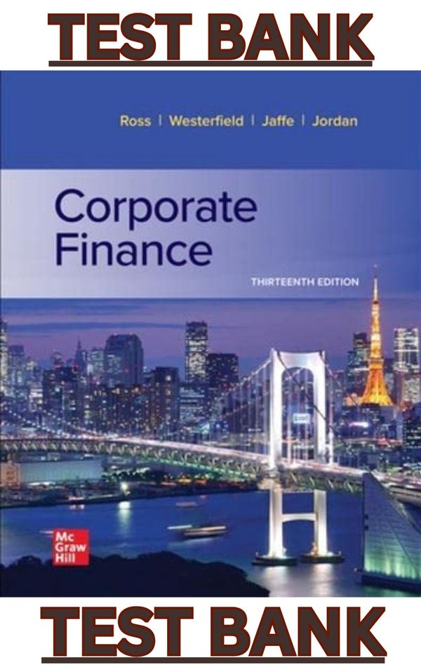 TEST BANK for Fundamentals of Corporate Finance 13th Edition by Stephen Ross, Westerfield & Jordan