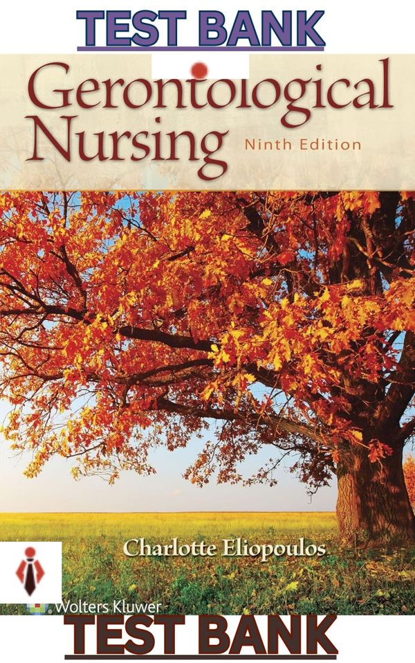 TEST BANK for Gerontological Nursing 9th Edition by  Charlotte Eliopoulos - Complete