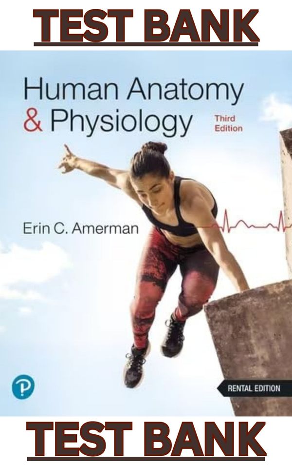 TEST BANK for Human Anatomy & Physiology 3rd Edition by Erin Amerman