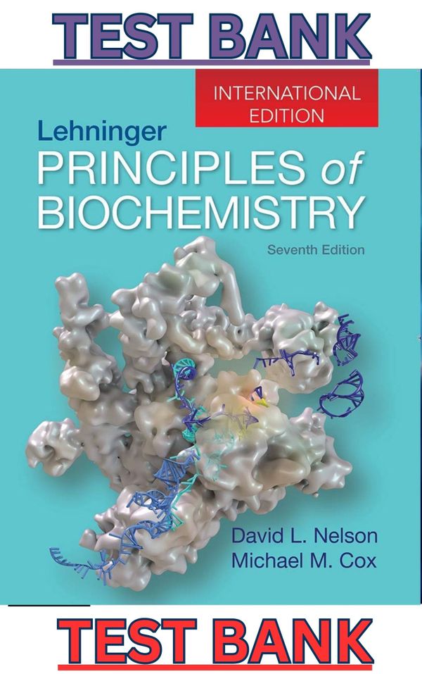 TEST BANK for Lehninger's Principles of Biochemistry 7th Edition by David Nelson & Michael Cox