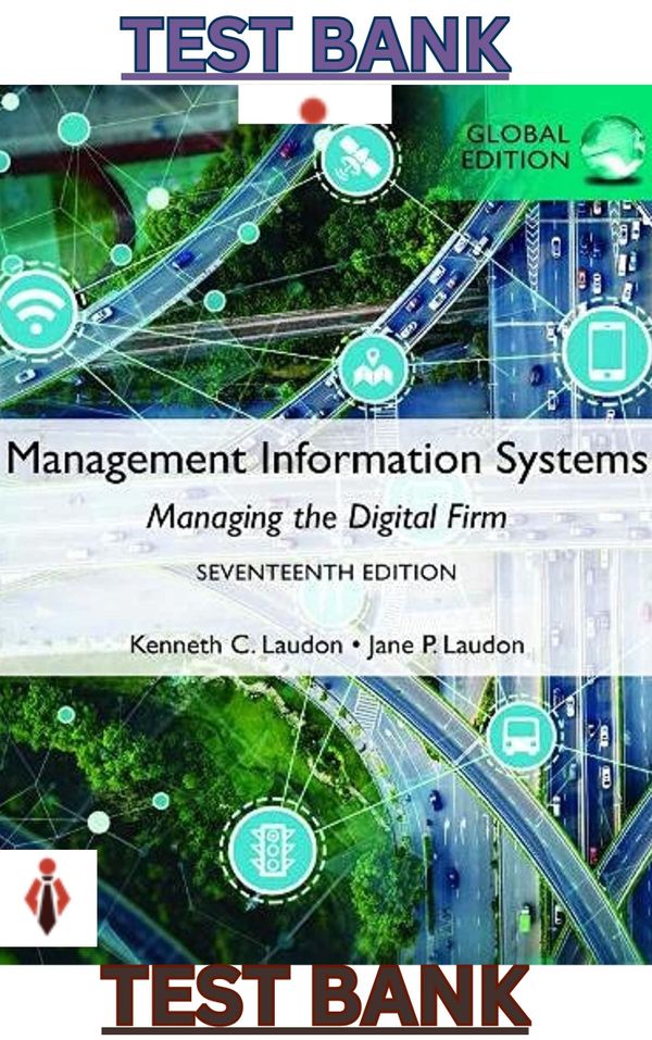 TEST BANK for Management Information Systems-Managing the Digital Firm 17th Edition by Laudon