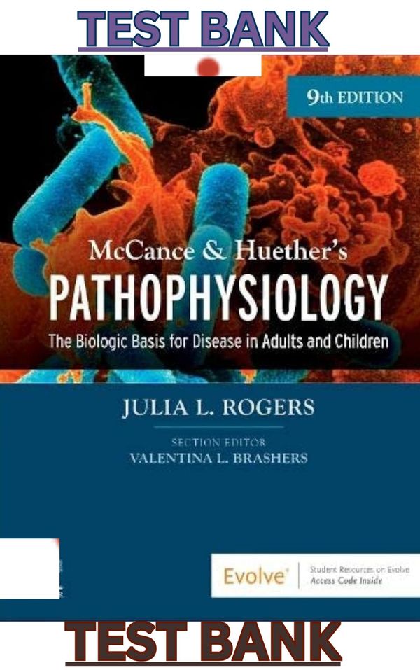TEST BANK for McCance & Huethers Pathophysiology; A biological Basis for Disease 9E by Julia Rogers