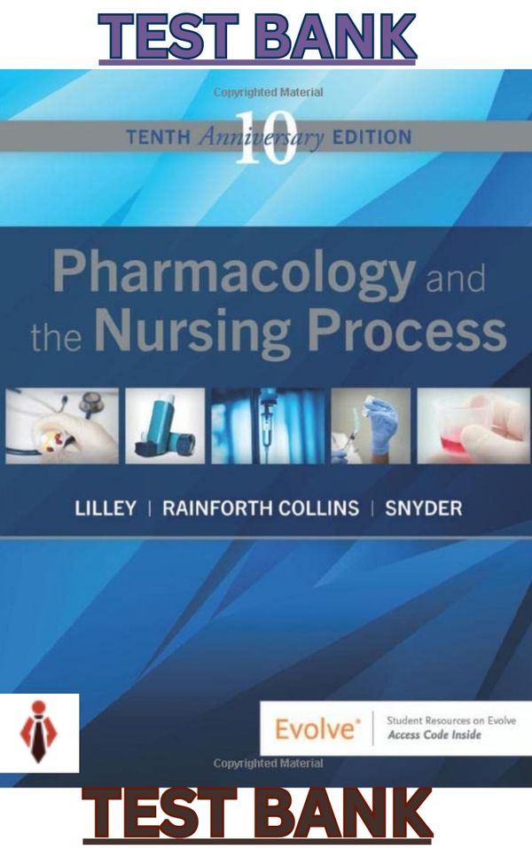 TEST BANK for Pharmacology and the Nursing Process 10th Edition by Linda Lilley,Rainforth & Snyder