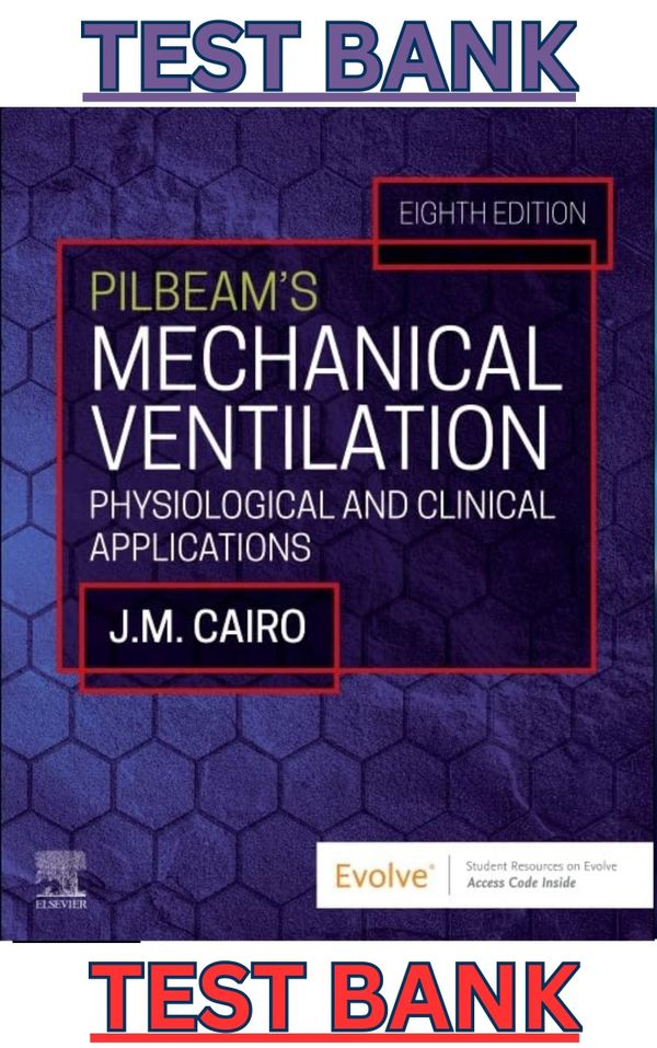 TEST BANK for Pilbeams Mechanical Ventilation;Physiological & Clinical Applications 8E by James Cair