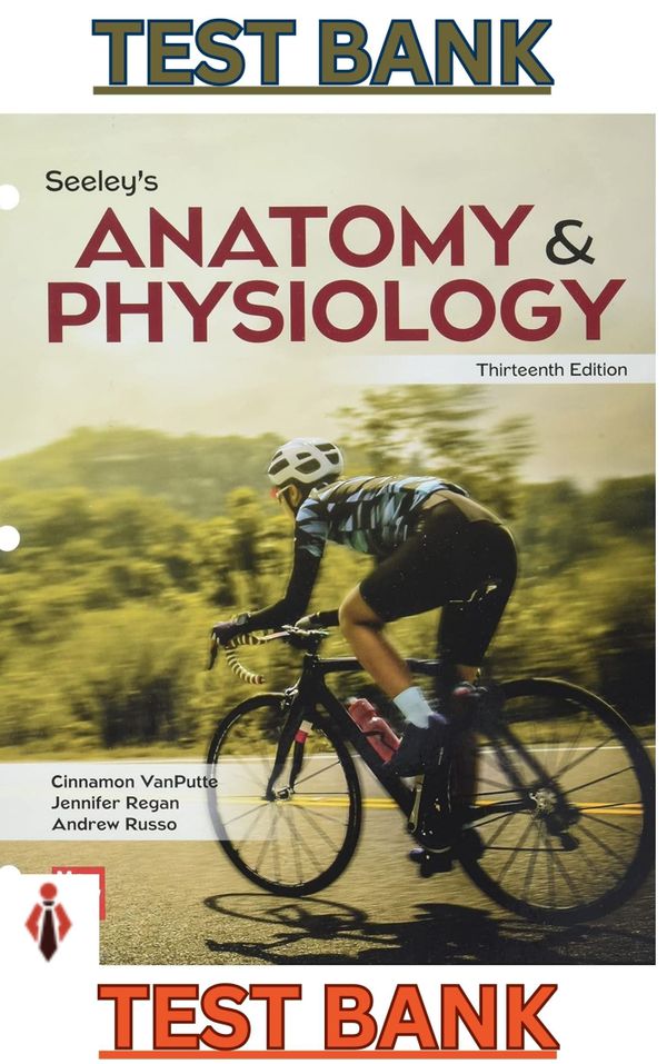 TEST BANK for Seeleys Anatomy & Physiology 13th Edition by VanPutte, Regan & Andrew Russo - Complete
