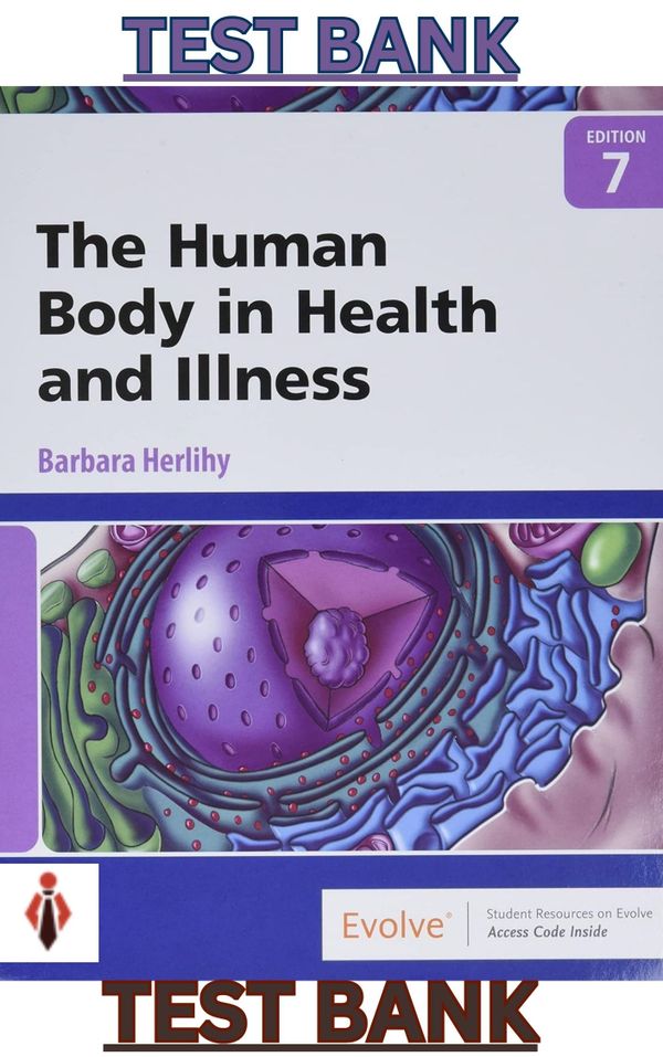 TEST BANK for The Human Body in Health & Illness 7th Edition by Barbara Herlihy - Complete
