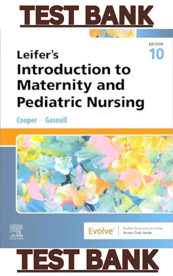 TESTBANK for Leifers Introduction to Maternity & Pediatric Nursing 10Ed by Kim Cooper; Kelly Gosnell