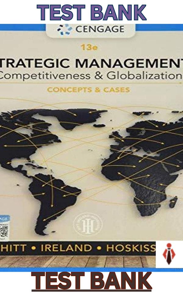 TEST BANK for Strategic Management Concepts-Competitiveness & Globalization 13E by Hitt;Hoskisson