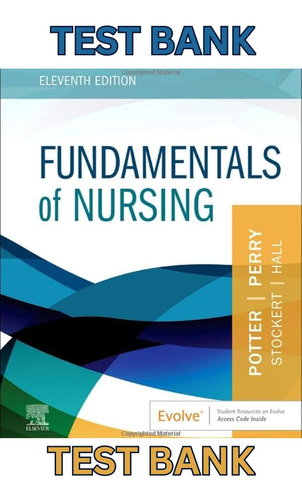 Test Bank for Fundamentals of Nursing 11E by Potter, Perry, Stockert & Amy Hall - Updated