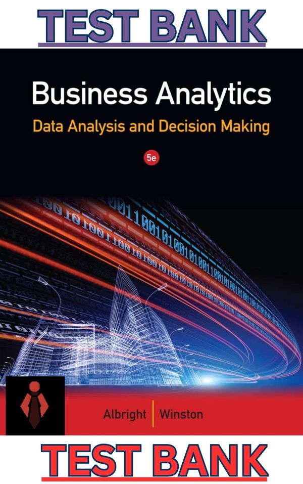 Test Bank for Business Analytics Data Analysis & Decision Making 5E by Christian Albright & Wayne Wi