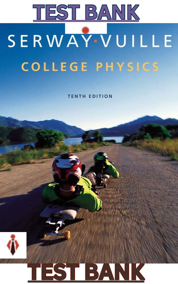 Test Bank for College Physics 10th Edition by Serway & Vuille