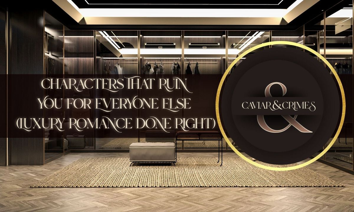 Luxury closet and Caviar & Crimes logo. Characters That Ruin You For Everyone Else (Luxury Romance Done Right)