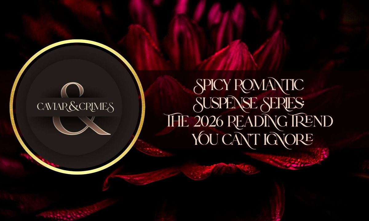 Spicy Romantic Suspense Series: The 2026 Reading Trend You Can't Ignore | Caviar & Crimes Luxury Romance 2026 TBR Takeover