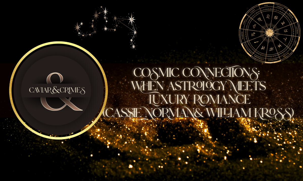 Cosmic Connections: When Astrology Meets Luxury Romance (Cassie & William)