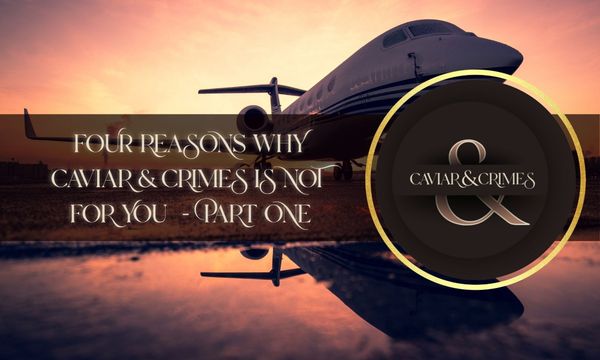 Private jet silhouette at sunset with Caviar & Crimes logo and text: Four Reasons Why Caviar & Crimes Is Not For You, Part One
