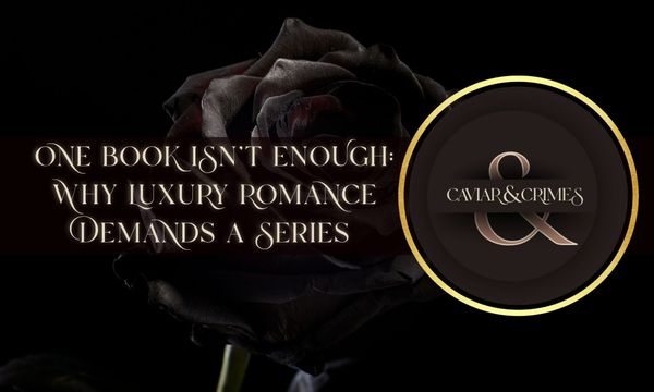 Black rose with Caviar & Crimes logo on black background with golden text: One Book Isn't Enough Why Luxury Romance Demands a Series
