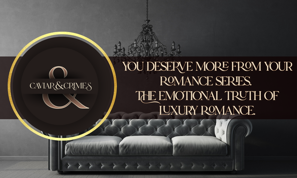 You Deserve More From Your Romance Series | The Emotional Truth of Luxury Romance
