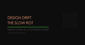 Design Drift: The Slow Rot