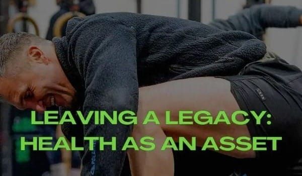 Leaving a Legacy: Why Health is Your Family's Greatest Asset