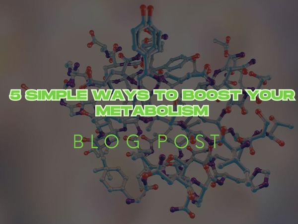 5 Simple Ways to Boost Your Metabolism