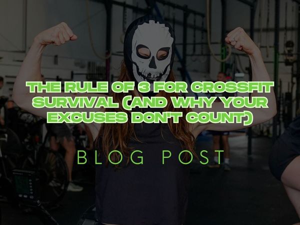 The Rule of 3 for CrossFit Survival (And Why Your Excuses Don't Count)