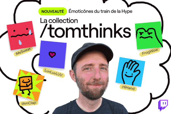 La collection /tomthinks, avec 5 emotes (MeSweat, IAmClap, Luvluvluv, HiHand et FrogWow). Les emotes ont un style déssiné au large feutre sur un fond de couleur uni.